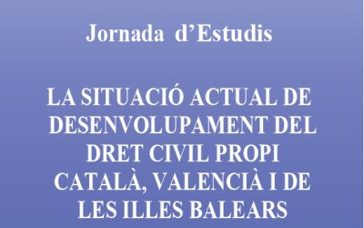 Jornada d’Estudis : La situació actual de desenvolupament del dret civil propi català, valencià i de les illes balears